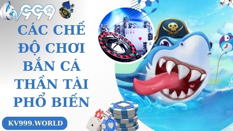 Các chế độ chơi bắn cá thần tài phổ biến