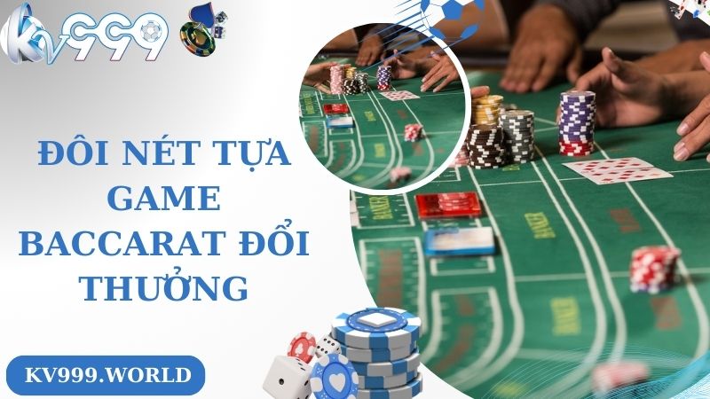 Đôi nét tựa game baccarat đổi thưởng