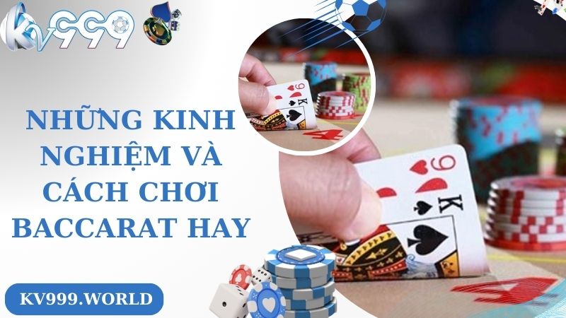 Những kinh nghiệm và cách chơi baccarat hay