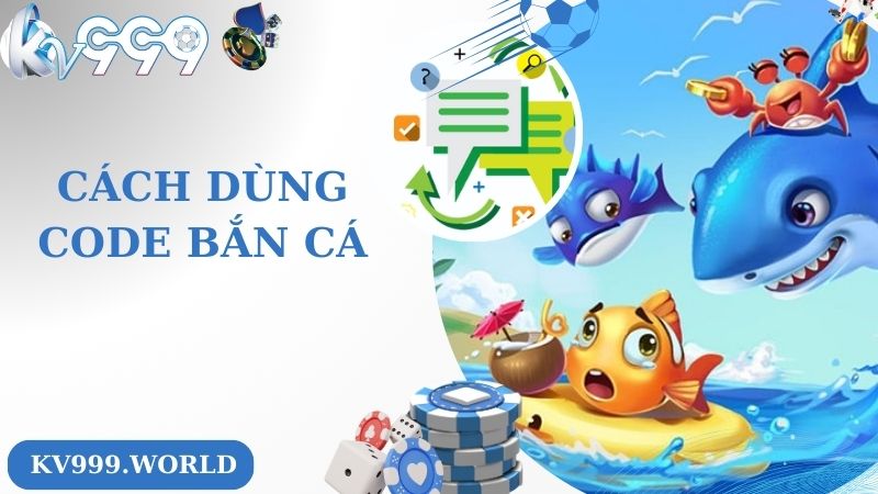 Cách sử dụng code bắn cá KV999