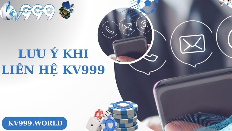 Lưu ý khi liên hệ với chuyên viên KV999 bạn nên biết