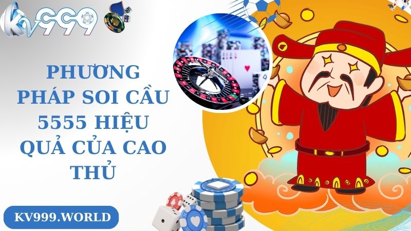 Phương pháp soi cầu 5555 hiệu quả của cao thủ