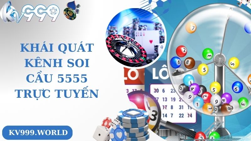 Khái quát kênh soi cầu 5555 trực tuyến