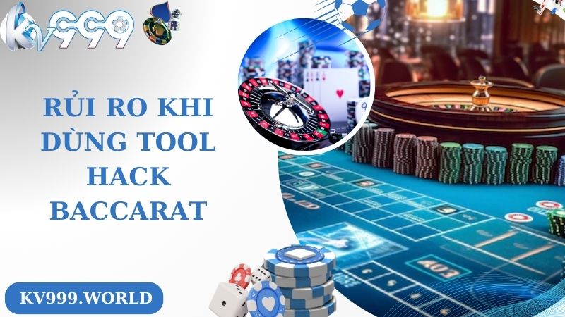 Rủi ro khi dùng tool hack baccarat